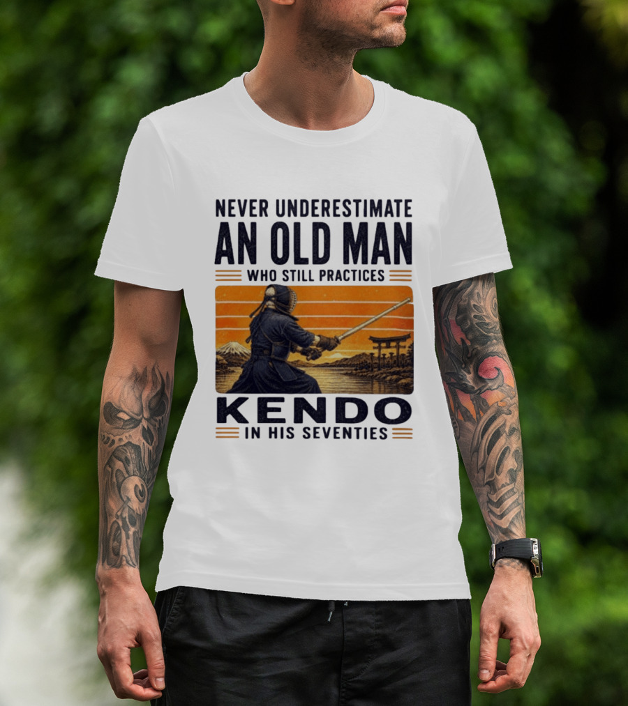 Never Underestimate An Old Man Who Still Practices Kendo In His Seventies Iconic Martial Arts Wisdom T-Shirt