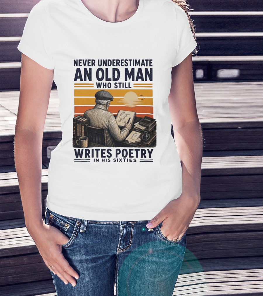 Never Underestimate An Old Man Who Still Writes Poetry In His Sixties Vintage Sunset T-Shirt
