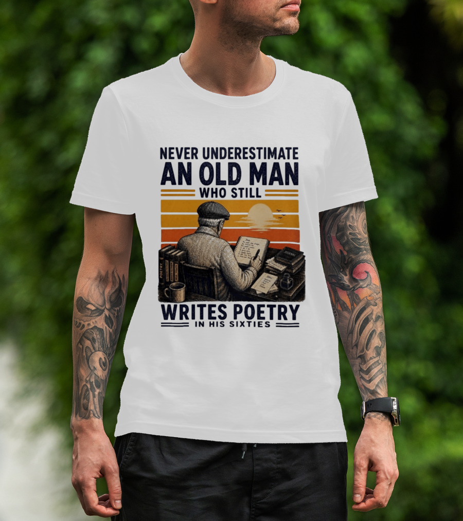 Never Underestimate An Old Man Who Still Writes Poetry In His Sixties Vintage Sunset T-Shirt