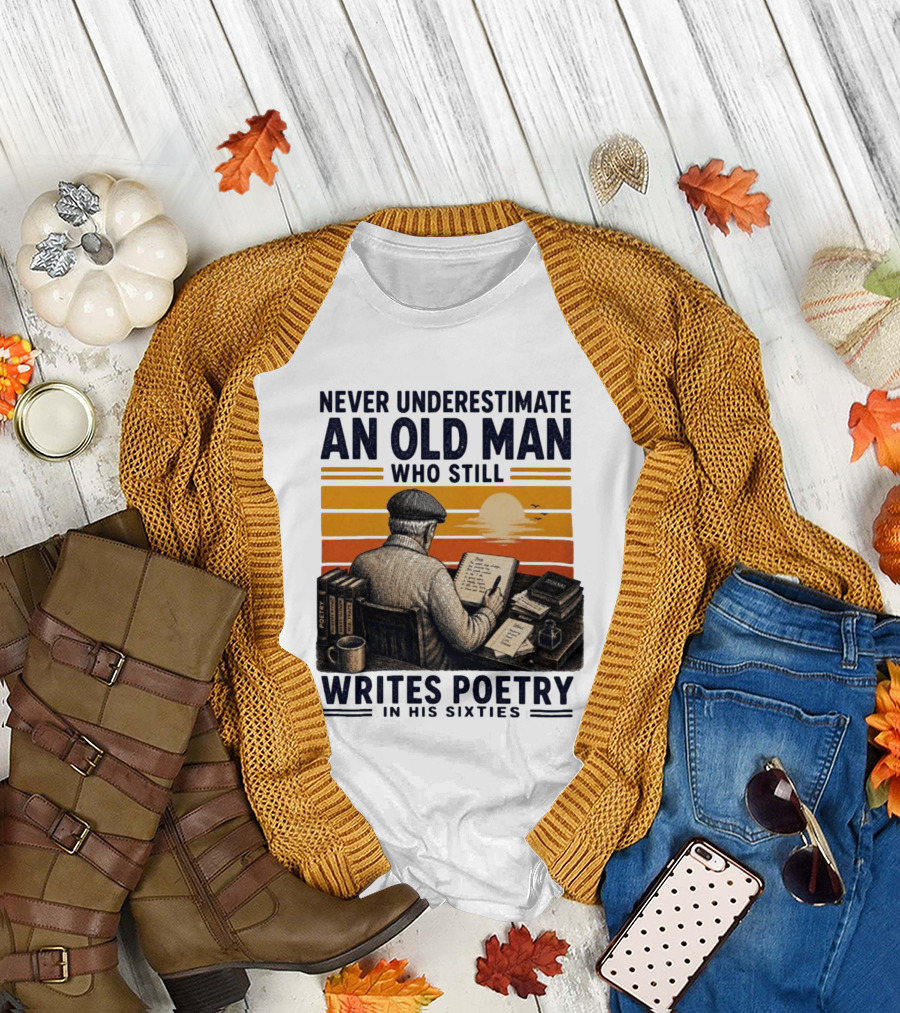 Never Underestimate An Old Man Who Still Writes Poetry In His Sixties Vintage Sunset T-Shirt