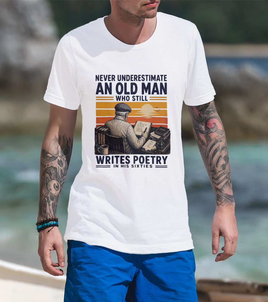 Never Underestimate An Old Man Who Still Writes Poetry In His Sixties Vintage Sunset T-Shirt