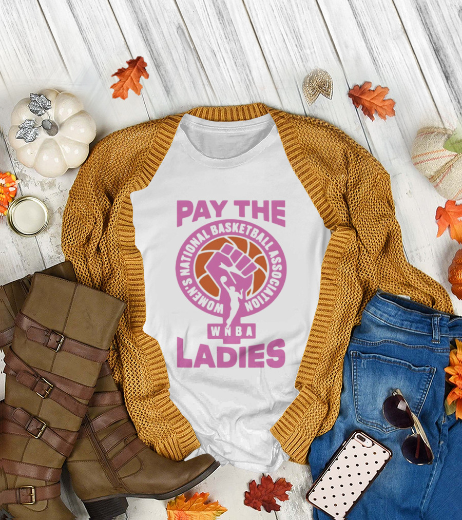 WNBA Pay The Ladies Feminist 2026 Women's National Basketball Association T-Shirt