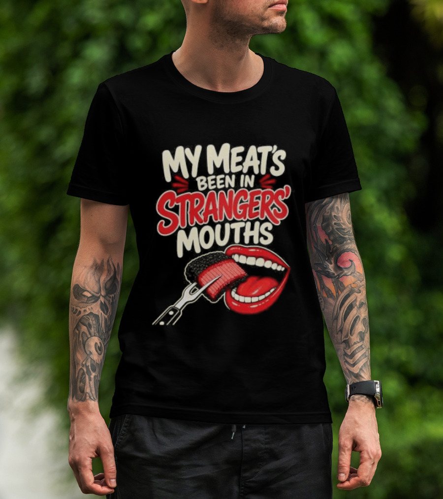 My Meat's Been In Strangers' Mouths BBQ Grill Master Humor Cooking Grill Chef T-Shirt