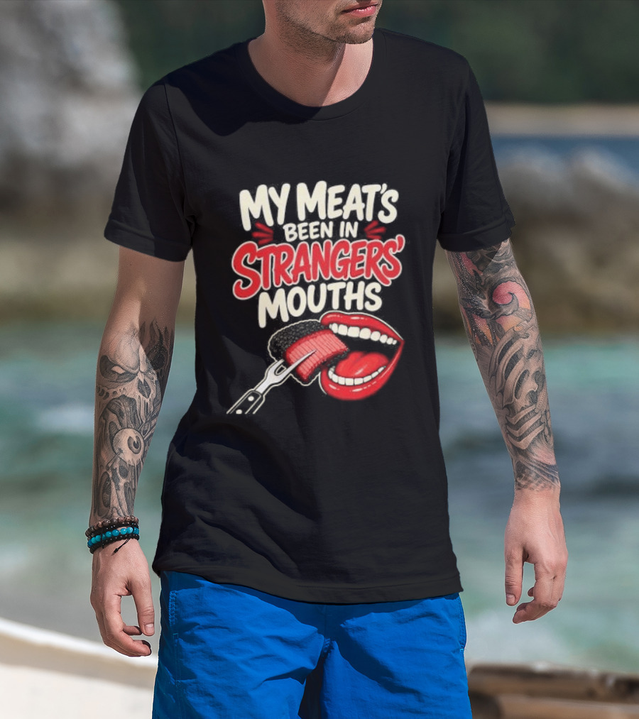 My Meat's Been In Strangers' Mouths BBQ Grill Master Humor Cooking Grill Chef T-Shirt