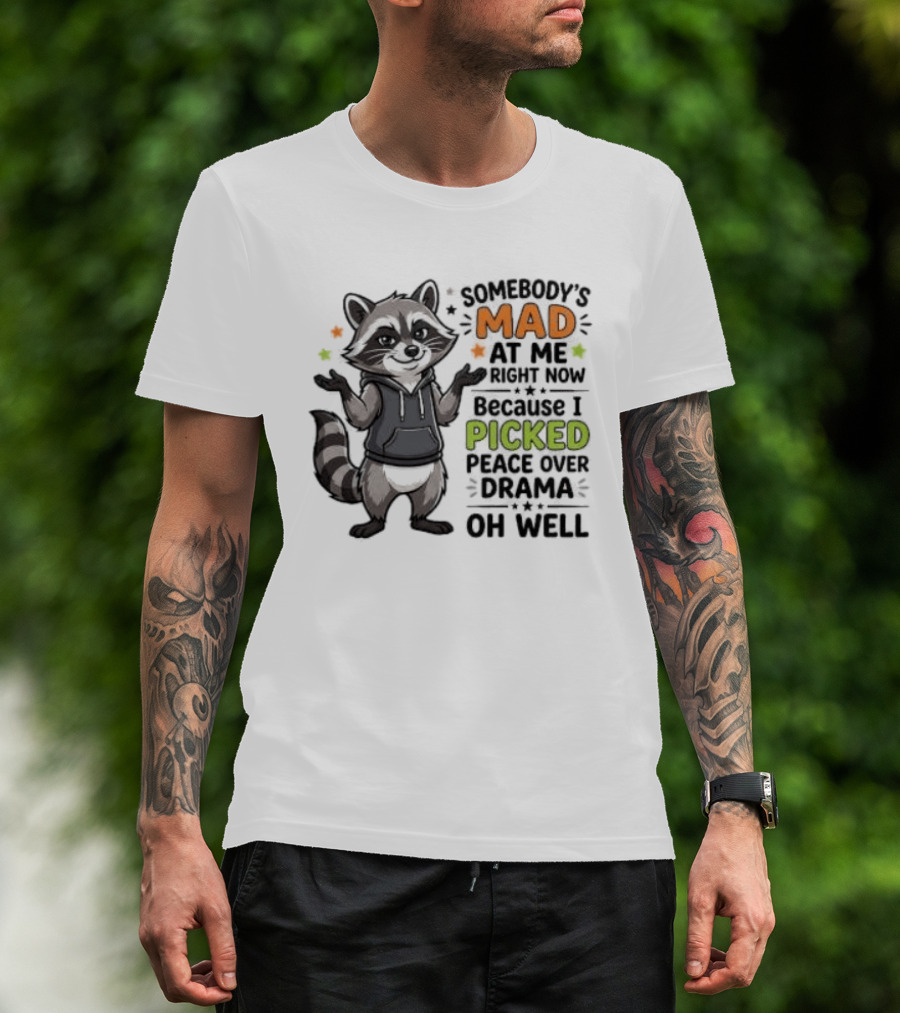 Somebody's Mad At Me Because I Picked Peace Over Drama Raccoon Oh Well T-Shirt