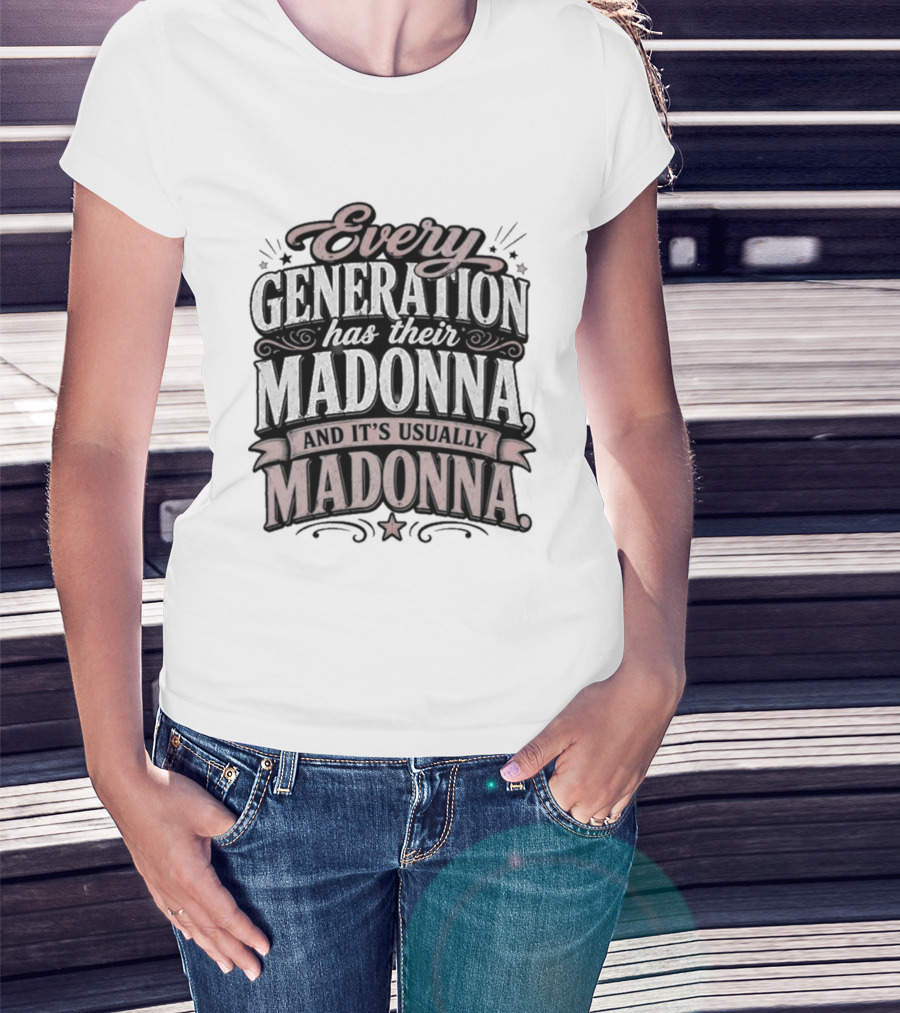 Every Generation Has Their Icon And It's Usually Madonna T-Shirt