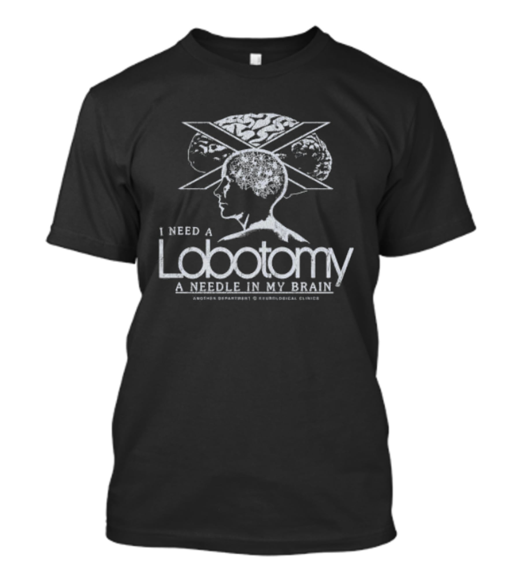 I Need A Lobotomy A Needle In My Brain Neurological Clinics T-Shirt
