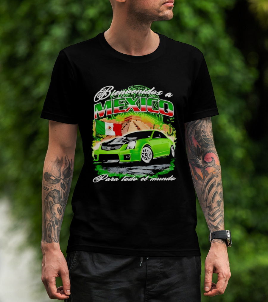 Bienvenidos A Mexico Green Car Pyramid Mexican Flag Para Todo El Mundo T-Shirt