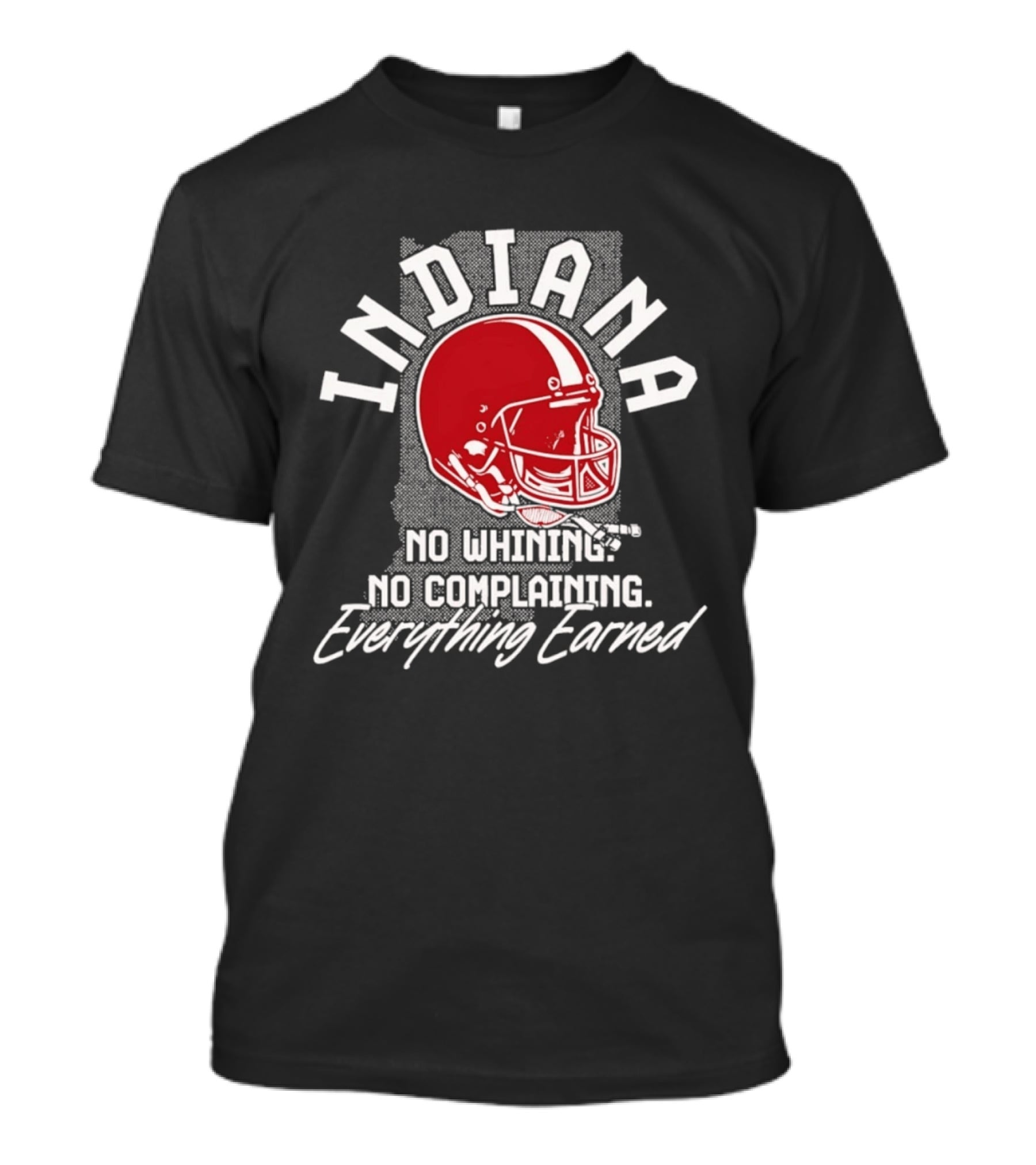 Indiana Hoosiers Football No Whining No Complaining Everything Earned T-Shirt