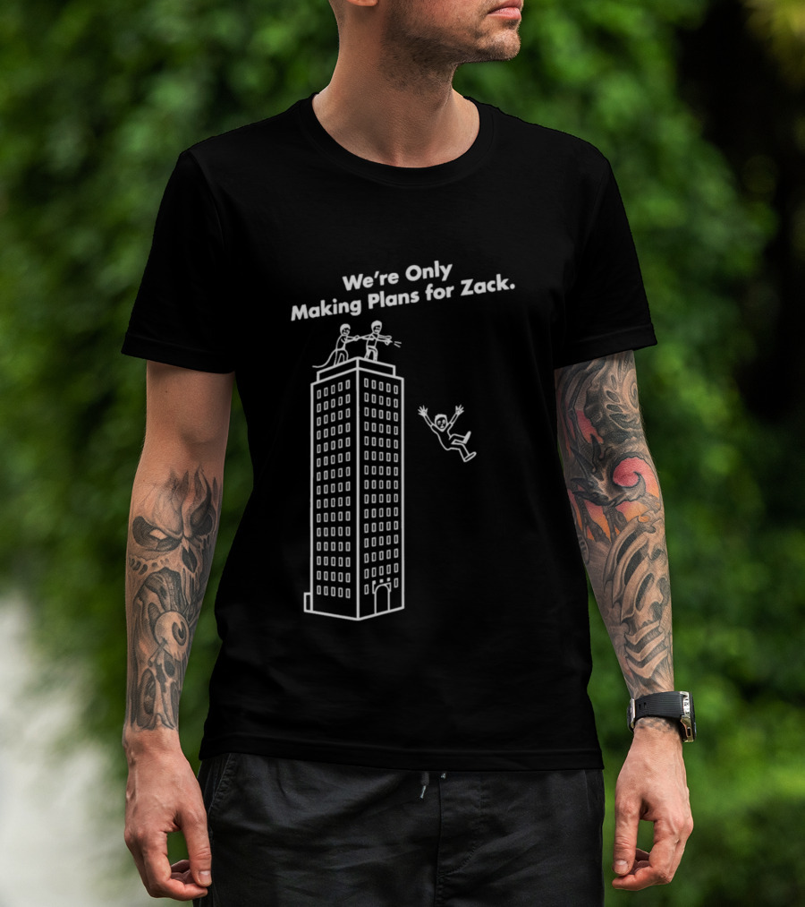 We're Only Making Plans For Zack Building Top Scene T-Shirt