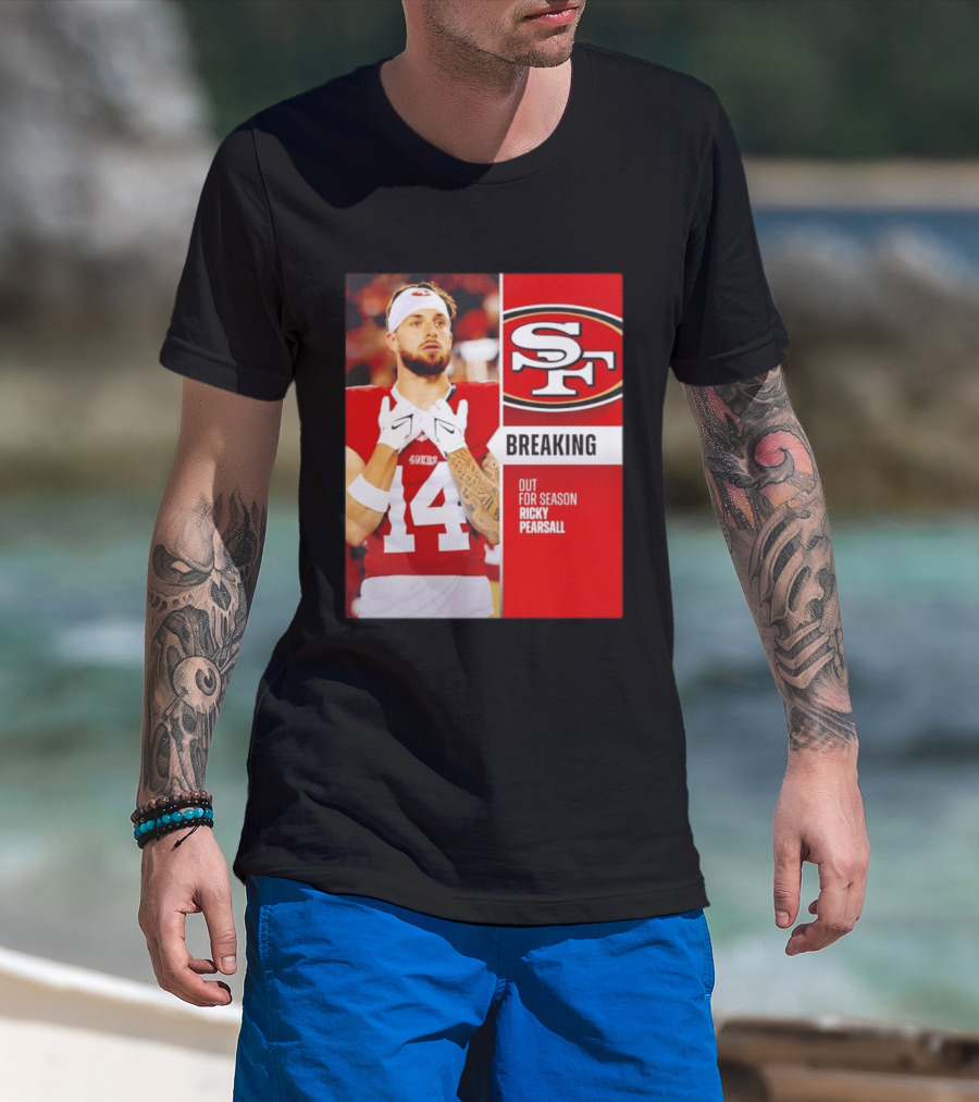 San Francisco 49ers Breaking News Ricky Pearsall Out For Season T-Shirt