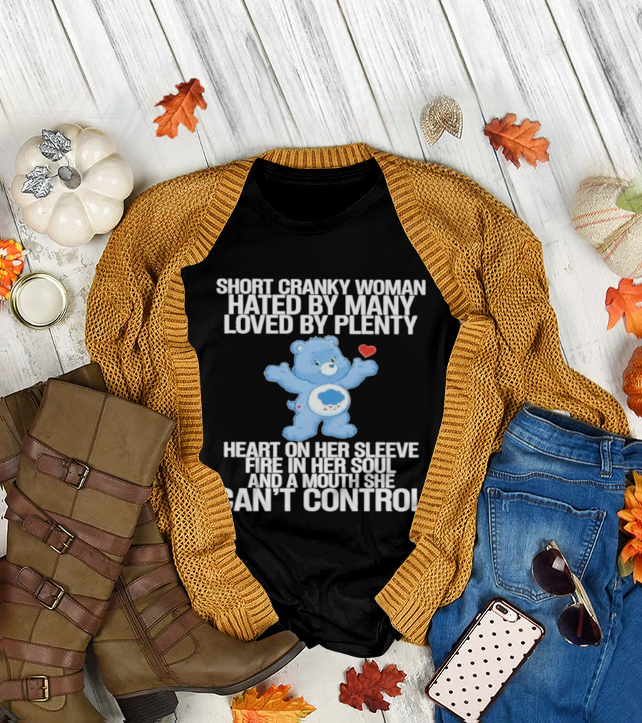 Short Cranky Woman Hated By Many Loved By Plenty Heart On Her Sleeve Fire In Her Soul Can't Control T-Shirt