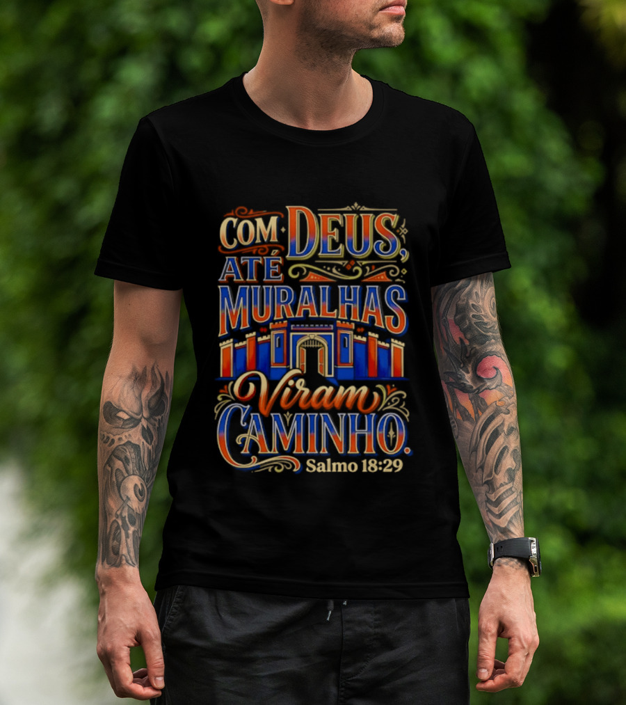 Com Deus Até Muralhas Viram Caminho Salmo 18 29 Biblical Inspiration Faithful Trust Destiny T-Shirt