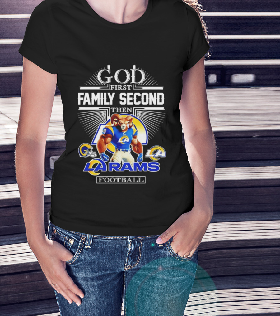 God First Family Second Then LA Rams Football Fan Gear T-Shirt