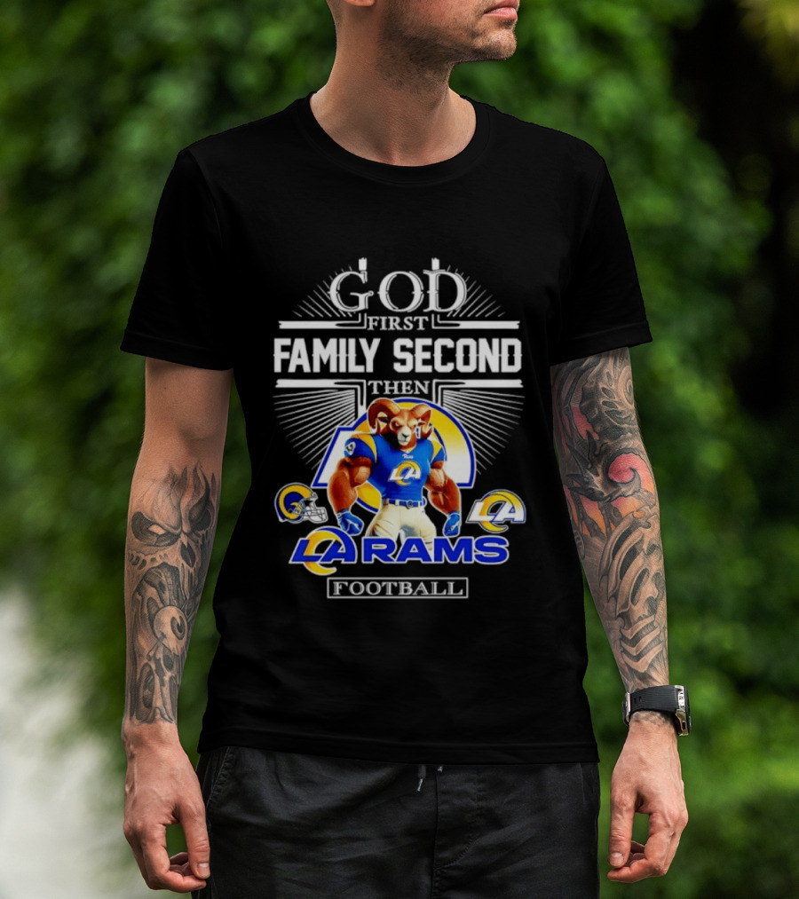 God First Family Second Then LA Rams Football Fan Gear T-Shirt