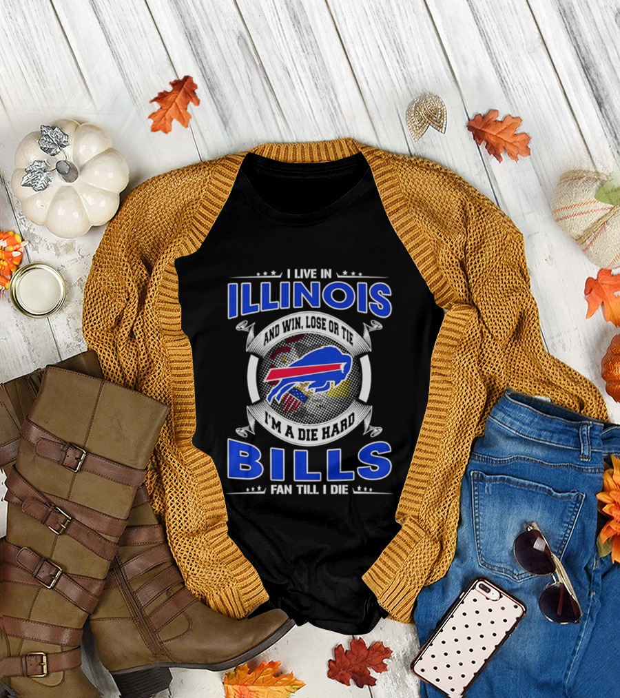 I Live In Illinois I'm A Die Hard Buffalo Bills Fan Till I Die T-Shirt