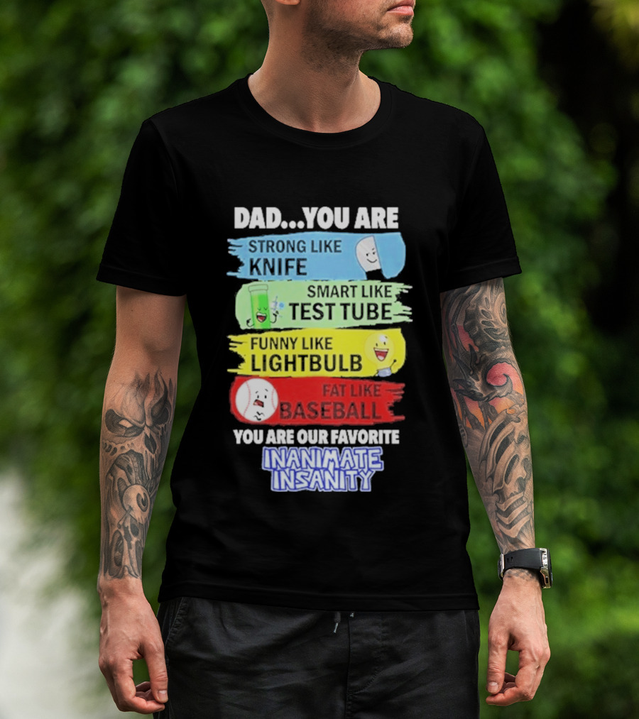 Dad You Are Strong Like Knife Smart Like Test Tube Fun Lightbulb Fat Baseball Inanimate Insanity T-Shirt