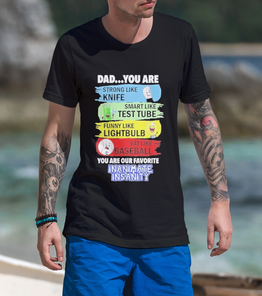 Dad You Are Strong Like Knife Smart Like Test Tube Fun Lightbulb Fat Baseball Inanimate Insanity T-Shirt
