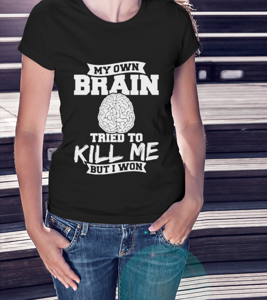 My Own Brain Tried To Kill Me But I Won Brain T-Shirt