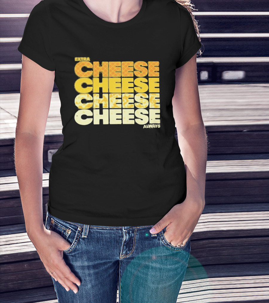 Extra Cheese Cheese Cheese Always Alexandra Bowman T-Shirt