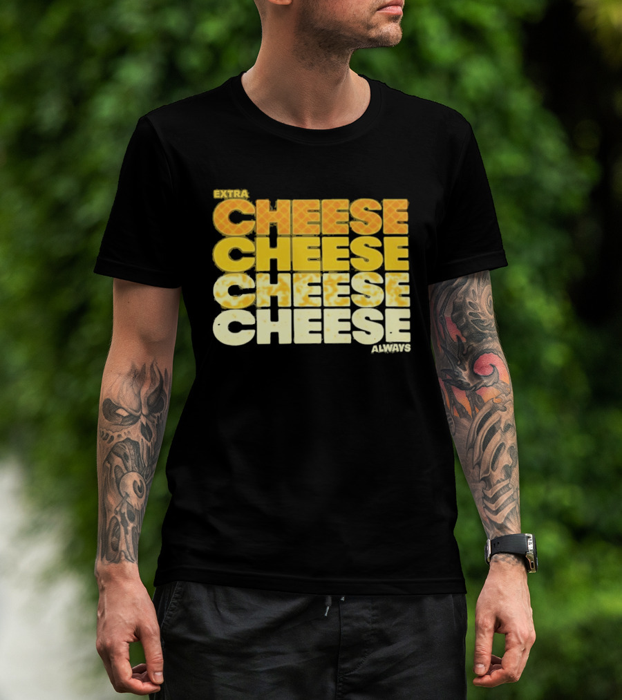 Extra Cheese Cheese Cheese Always Alexandra Bowman T-Shirt