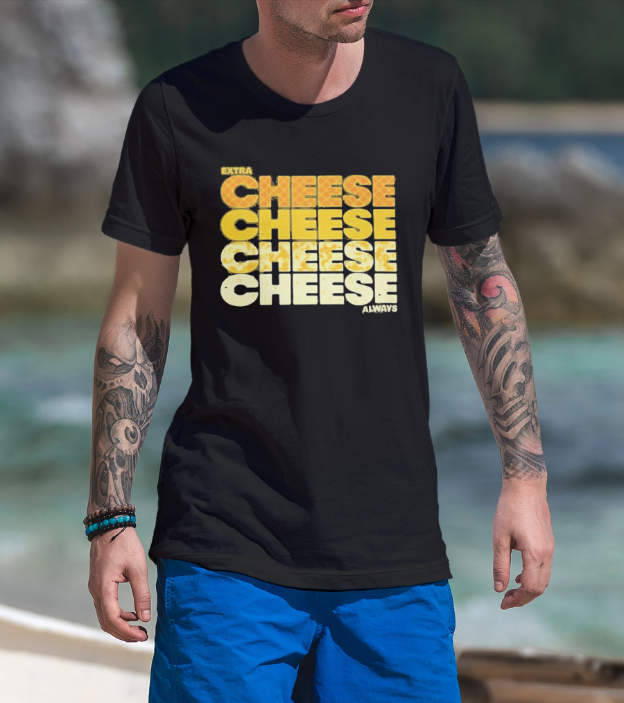 Extra Cheese Cheese Cheese Always Alexandra Bowman T-Shirt