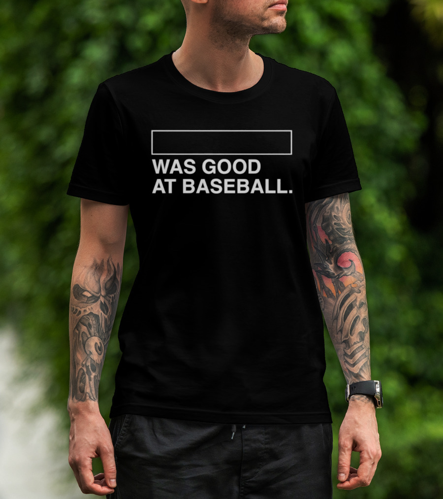 Was Good At Baseball 2026 T-Shirt