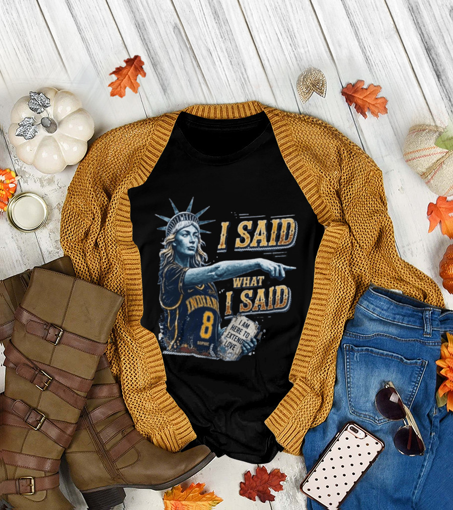 I Said What I Said Sophie Cunningham Indiana 8 I Am Here To Extend Love T-Shirt