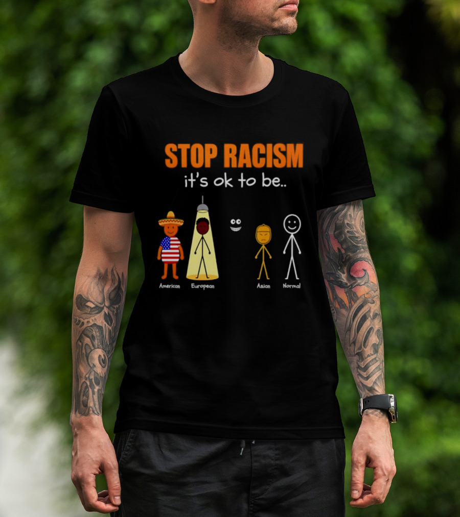 Stop Racism It's Ok To Be American European Asian Normal T-Shirt