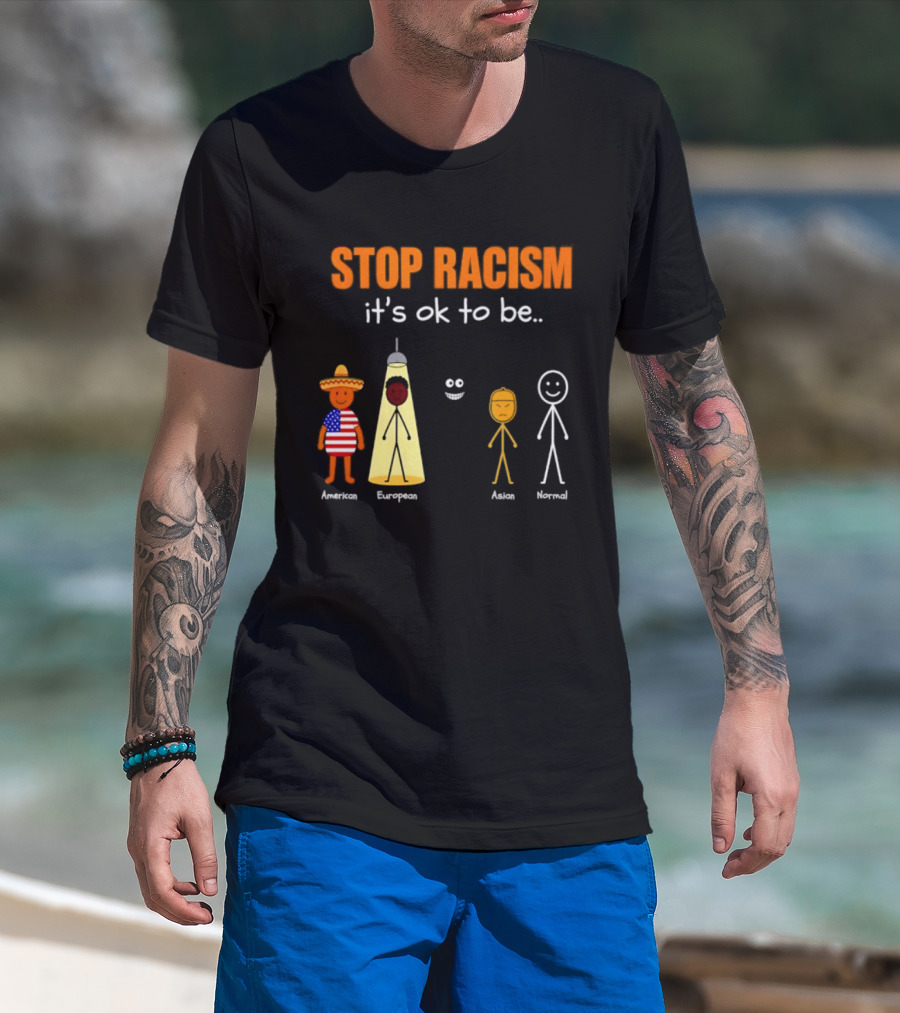 Stop Racism It's Ok To Be American European Asian Normal T-Shirt