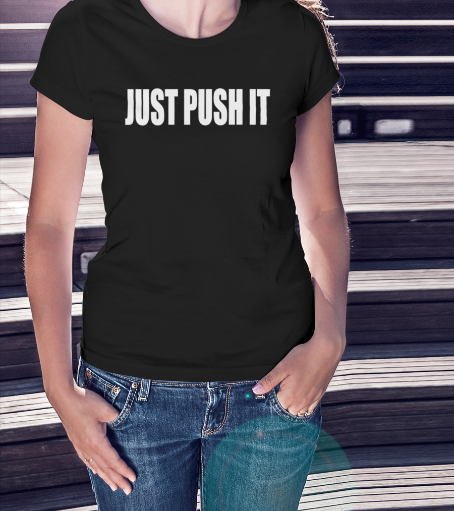 Just Push It Bold Motivational T-Shirt