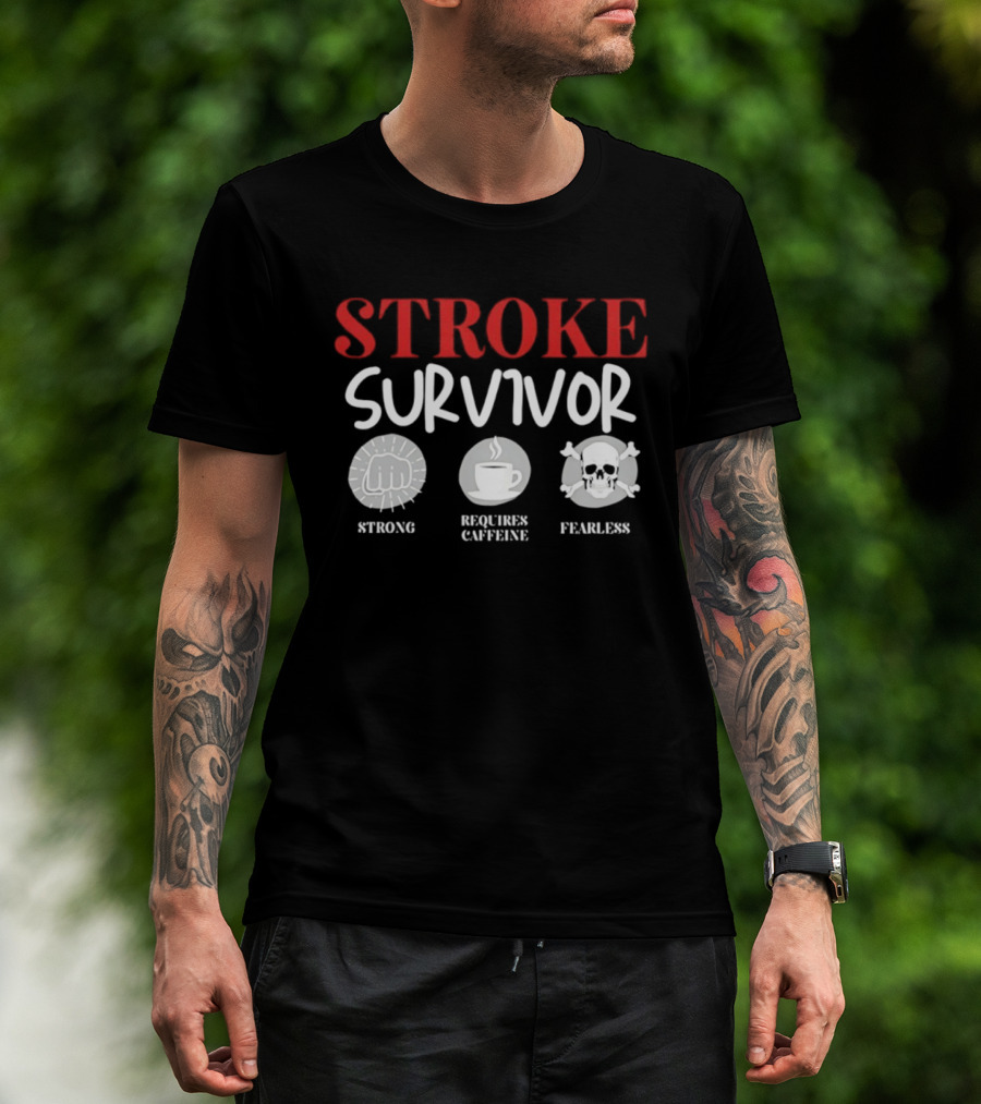 Stroke Survivor Strong Requires Caffeine Fearless T-Shirt