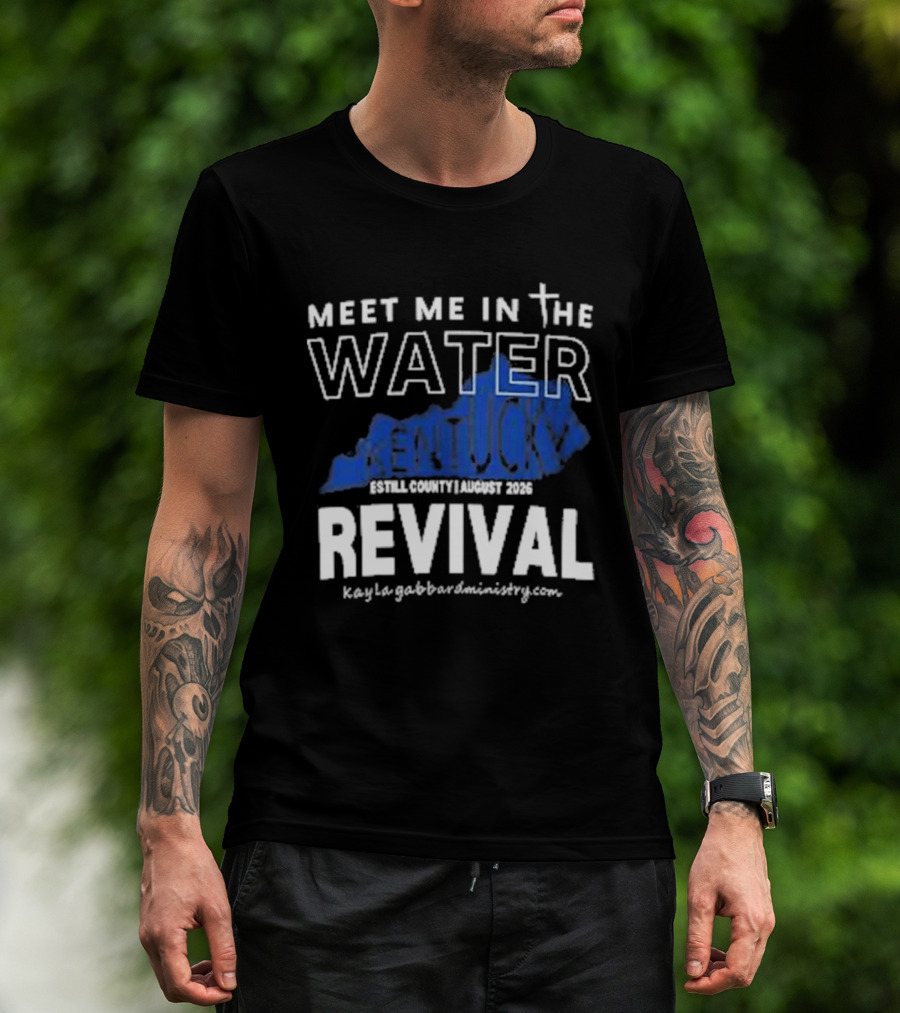 Meet Me In The Water Kentucky Revival Breckinridge County August 2023 Kygabaptistministrycom T-Shirt