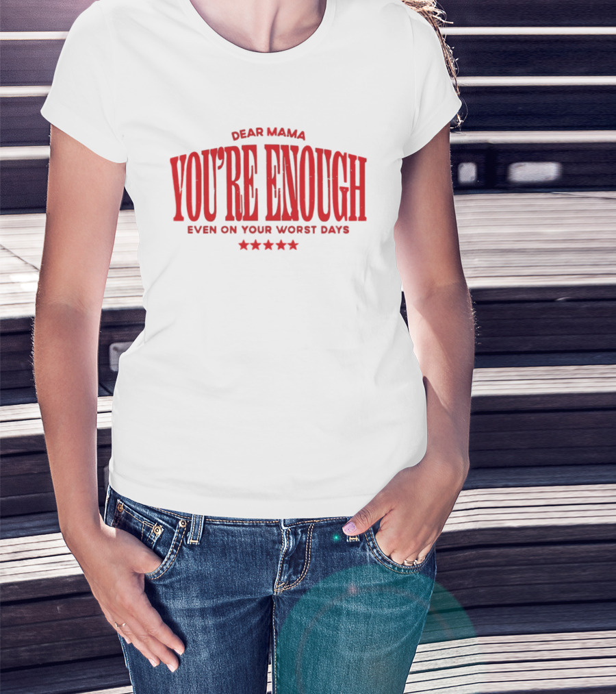 Dear Mama You're Enough Even On Your Worst Days Stars T-Shirt