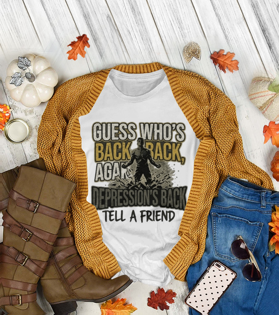 Guess Who's Back Back Again Depression's Back Tell A Friend Bursting Figure T-Shirt