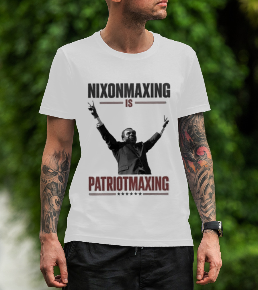 Nixonmaxing Is Patriotmaxing Arms Raised T-Shirt