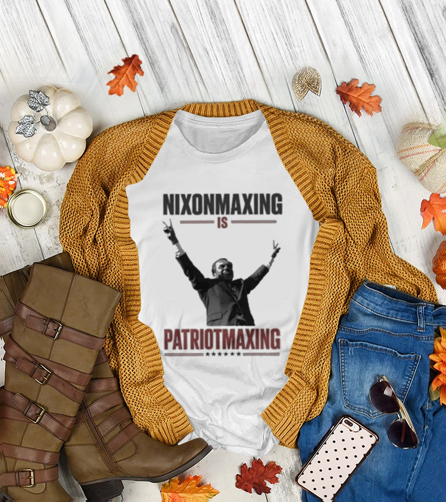 Nixonmaxing Is Patriotmaxing Arms Raised T-Shirt