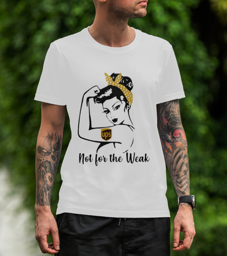 Strong Woman UPS Not For The Weak Rosie Riveter T-Shirt