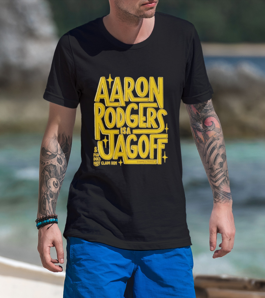 Aaron Rodgers Is A Jagoff Pota Does Not Claim Him T-Shirt