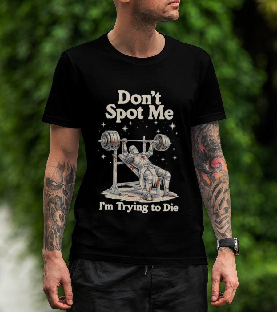 Don't Spot Me I'm Trying To Die Knight Bench Press T-Shirt