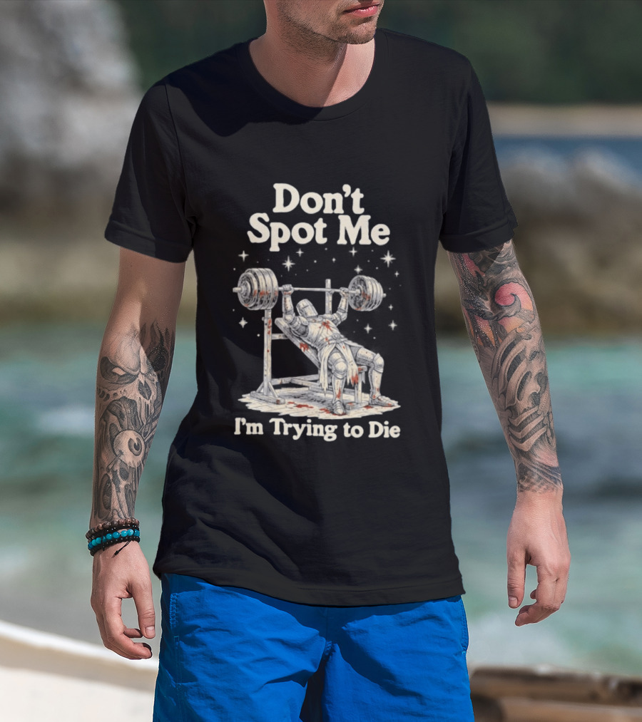 Don't Spot Me I'm Trying To Die Knight Bench Press T-Shirt