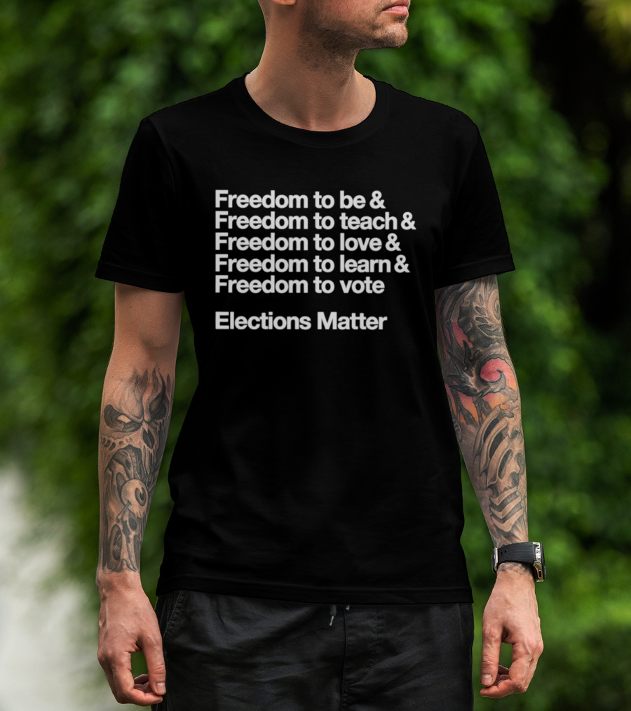 Freedom To Be Teach Love Learn Vote Elections Matter T-Shirt