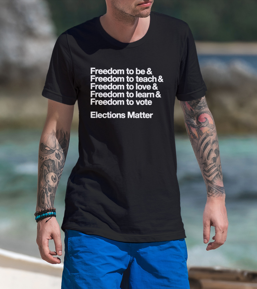 Freedom To Be Teach Love Learn Vote Elections Matter T-Shirt