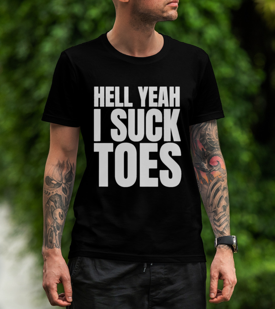 Hell Yeah I Suck Toes T-Shirt