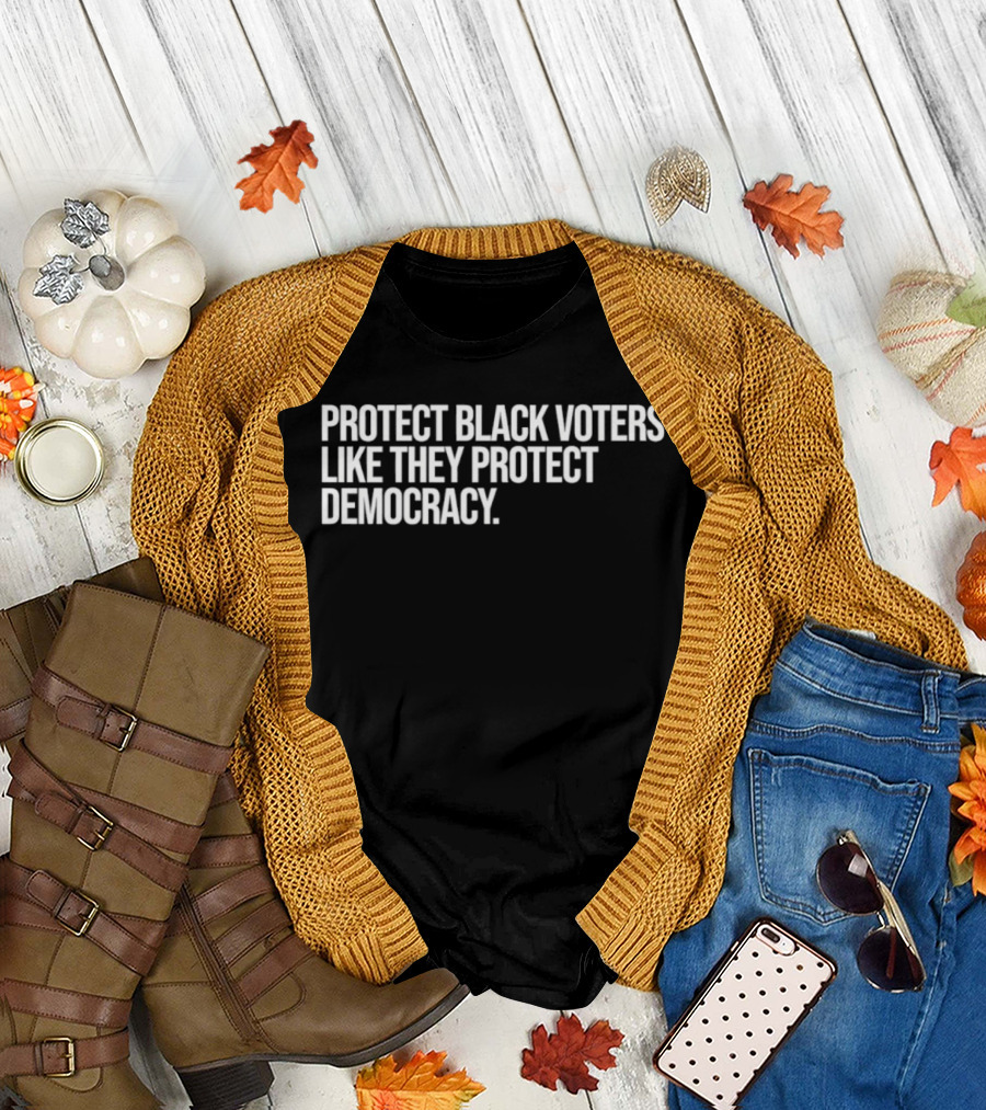 Protect Black Voters Like They Protect Democracy T-Shirt
