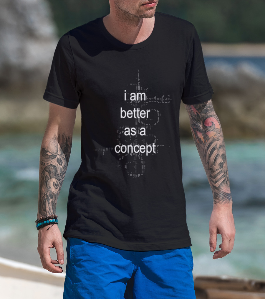 I Am Better As A Concept Minimalist T-Shirt