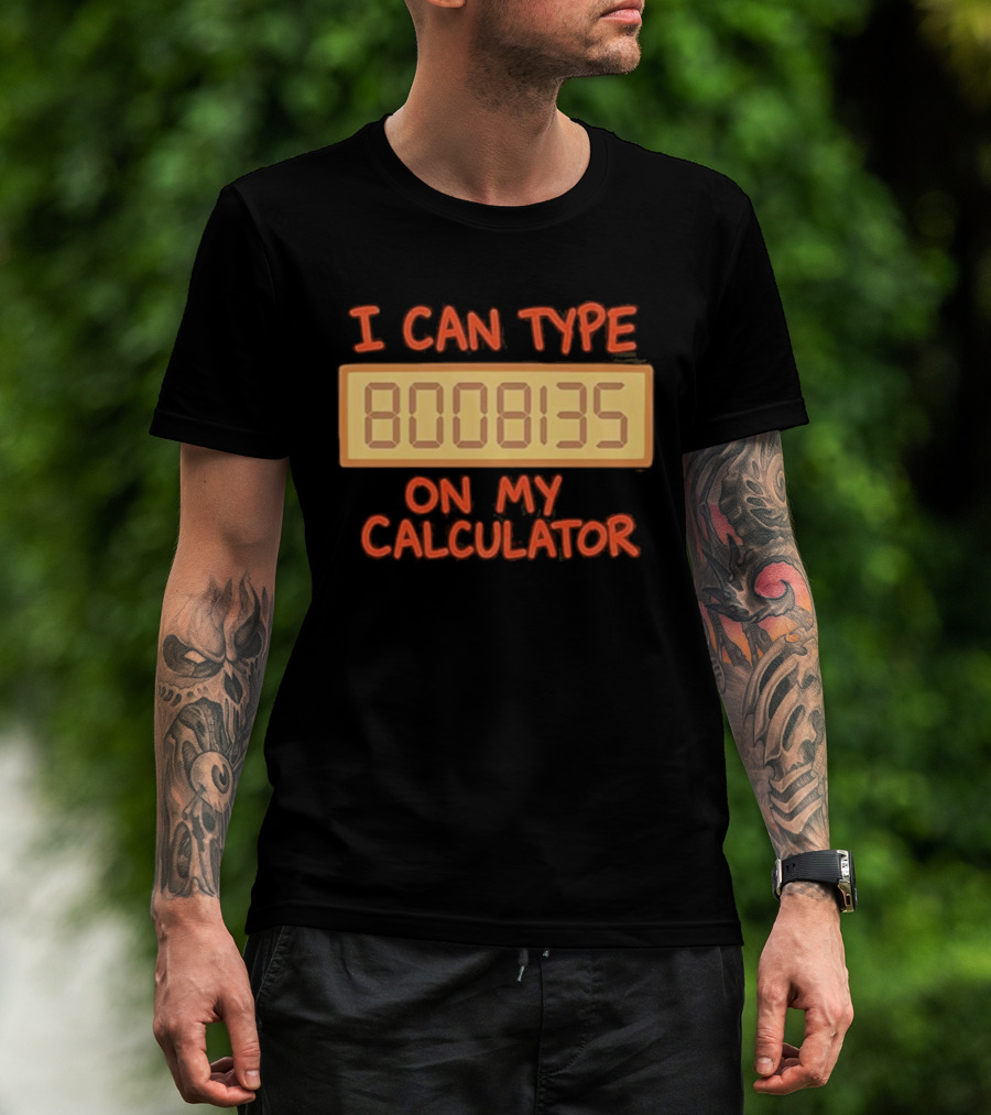 I Can Type 8008135 On My Calculator Retro Calculator Humor T-Shirt