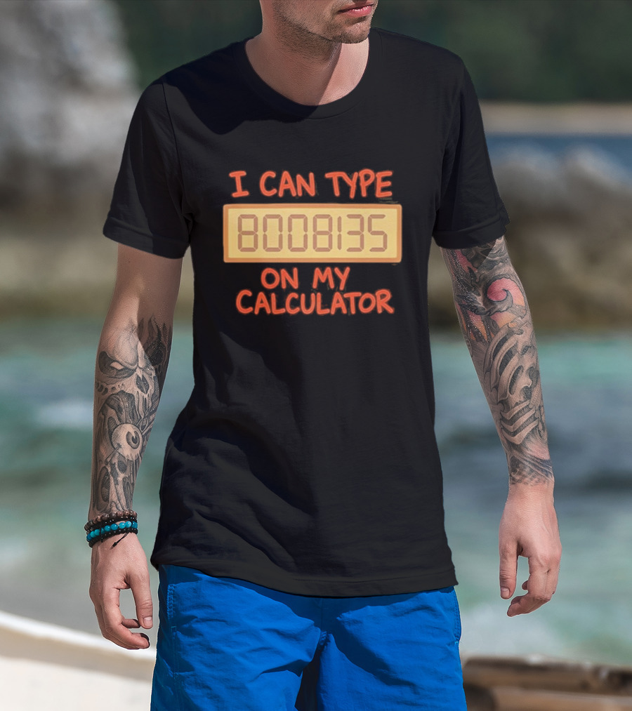 I Can Type 8008135 On My Calculator Retro Calculator Humor T-Shirt