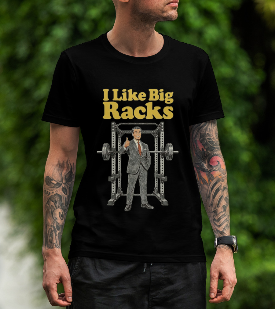 I Like Big Racks Weightlifting Gym Humor T-Shirt