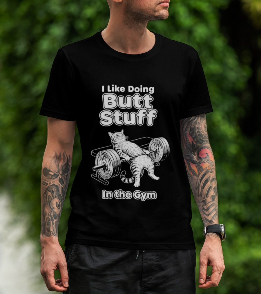 I Like Doing Butt Stuff Cat Weightlifting In The Gym T-Shirt